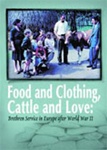 Food and Clothing, Cattle and Love: Brethren Service in Europe after World War II (DVD)