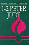 Believers Church Bible Commentary: 1-2 Peter, Jude