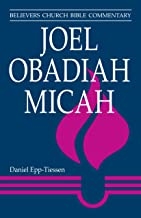 Believers Church Bible Commentary:  Joel, Obadiah, Micah